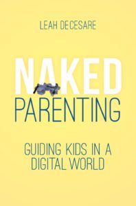 Naked Parenting: Guiding Kids in a Digital World cover | leahdecesare.com