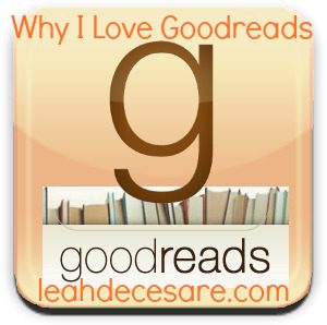 Why I Love GoodReads | leahdecesare.com