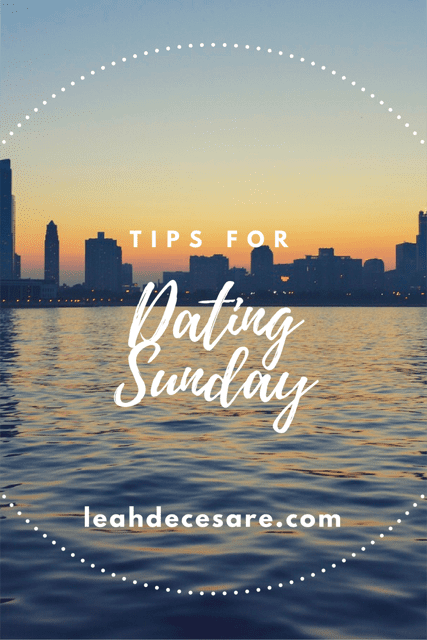 Tips for Dating Sunday | leahdecesare.com