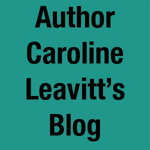 Author Caroline Leavitt’s Blog- CarolineLeavittville